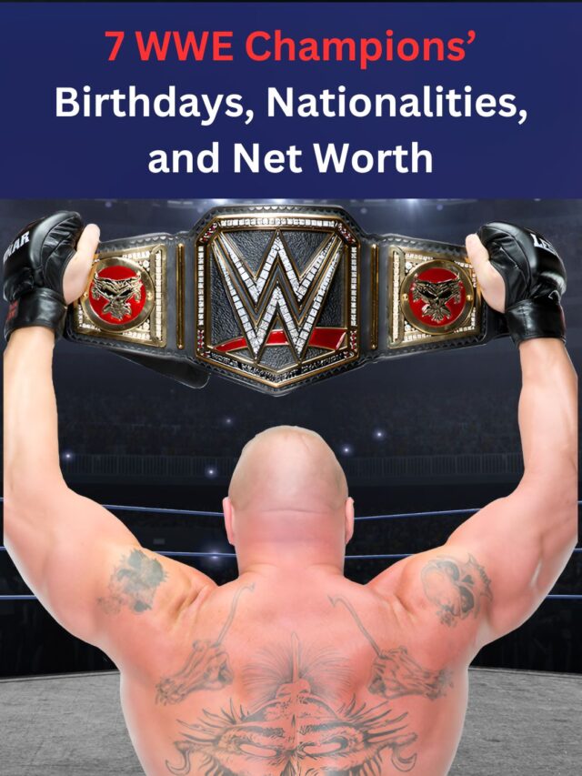 7 WWE Champions’ Birthdays, Nationalities, and Net Worth